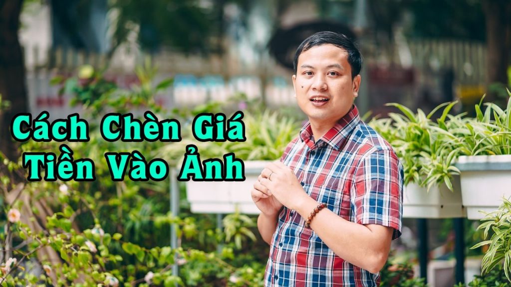 Thầy Hán Quang Dự Chia Sẻ về cách chèn giá tiền vào ảnh