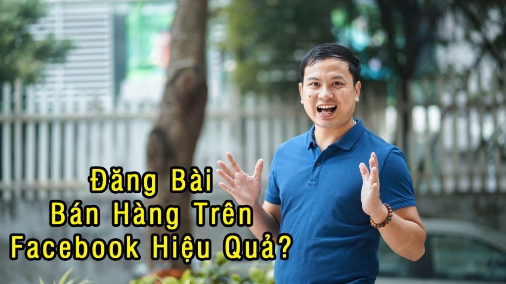 Thầy Hán Quang Dự chia sẻ cách đăng bài bán hàng trên facebook