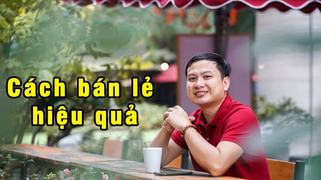 Thầy Hán Quang Dự chia sẻ một số cách bán lẻ hiệu quả