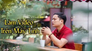 Thầy Hán Quang Dự Chia Sẻ Cách Làm Video Trên Máy Tính